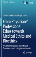 From Physicians’ Professional Ethos towards Medical Ethics and Bioethics