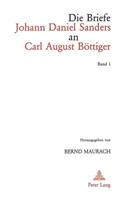 Die Briefe Johann Daniel Sanders an Carl August Boettiger. Bd. 1