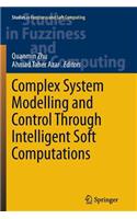 Complex System Modelling and Control Through Intelligent Soft Computations: (319 Studies in Fuzziness and Soft Computing)