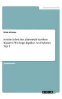Soziale Arbeit mit chronisch kranken Kindern. Wichtige Aspekte bei Diabetes Typ 1