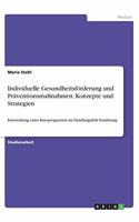 Individuelle Gesundheitsförderung und Präventionsmaßnahmen. Konzepte und Strategien: Entwicklung eines Kursprogramms im Handlungsfeld Ernährung