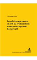 Entscheidungsnormen Im Ipr ALS Wirksamkeitsvoraussetzungen Der Rechtswahl: (77 Studien Zum Vergleichenden Und Internationalen Recht / Compa)