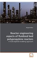 Reactor engineering aspects of fluidized bed polypropylene reactors