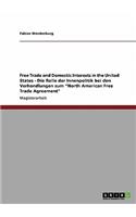 Free Trade and Domestic Interests in the United States - Die Rolle der Innenpolitik bei den Verhandlungen zum "North American Free Trade Agreement"