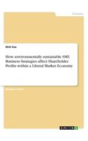 How environmentally sustainable SME Business Strategies affect Shareholder Profits within a Liberal Market Economy