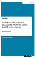 Die deutsche Frage im geteilten Deutschland (1949). Vertritt die DDR gesamtdeutsche Interessen?