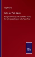 Violins and Violin Makers: Biographical Dictionary of the Great Italian Artistes, their Followers and Imitators, to the Present Time