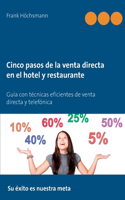 Cinco pasos de la venta directa en el hotel y restaurante: Técnicas eficientes de venta directa