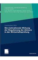 Die motivationale Wirkung der Regulierung der Akteure in der Wirtschaftsprüfung: (Finanzwirtschaft, Unternehmensbewertung & Revisionswesen)