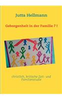 Geborgenheit in der Familie?!: christlich, kritische Zeit- und Familienstudie(German)