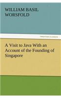 Visit to Java With an Account of the Founding of Singapore