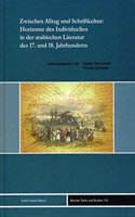 Zwischen Alltag Und Schriftkultur: Horizonte Des Individuellen in Der Arabischen Literatur Des 17. Und 18. Jahrhunderts