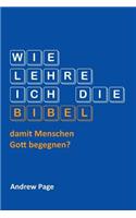 Wie Lehre Ich Die Bibel, Damit Menschen Gott Begegnen?