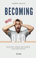 Becoming Dad: Der Anti-Panik Ratgeber fur Erstvater: Papa werden und woruber niemand spricht: ein humorvolles Mutmachbuch aus Sicht des Mannes (German Edition)