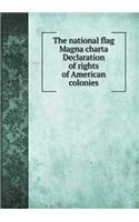 The National Flag Magna Charta Declaration of Rights of American Colonies