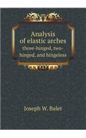 Analysis of elastic arches three-hinged, two-hinged, and hingeless