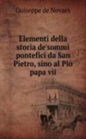 Elementi della storia de'sommi pontefici da San Pietro, sino al Pio papa vii