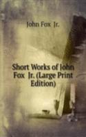 Short Works of John Fox  Jr. (Large Print Edition)