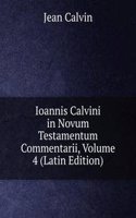 Ioannis Calvini in Novum Testamentum Commentarii, Volume 4 (Latin Edition)