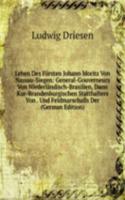 Leben Des Fursten Johann Moritz Von Nassau-Siegen: General-Gouverneurs Von Niederlandisch-Brasilien, Dann Kur-Brandenburgischen Statthalters Von . Und Feldmarschalls Der (German Edition)