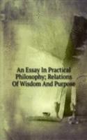 Essay In Practical Philosophy; Relations Of Wisdom And Purpose