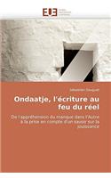 Ondaatje, l''écriture Au Feu Du Réel