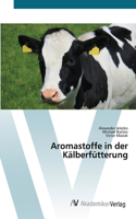 Aromastoffe in der Kälberfütterung