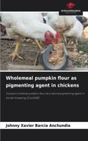 Wholemeal pumpkin flour as pigmenting agent in chickens