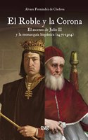 El roble y la corona: el ascenso de Julio II y la monarquia hispanica (1471-1504)