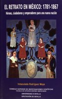 El Retrato En Mexico, 1781-1867: Heroes, Ciudadanos y Emperadores Para Una Nueva Nacion