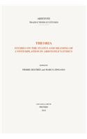 Theoria: Studies on the Status and Meaning of Contemplation in Aristotle's Ethics(0 Aristote. Traductions et Études)