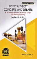 POLITICAL THEORY CONCEPTS AND DEBATES : B.A. SECOND SEMESTER (HONOURS) COURSE OF GAUHATI UNIVERSITY : ENGLISH MEDIUM.