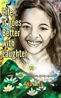Life...It Goes Better With Laughter