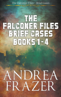 The Falconer Files Brief Cases Books 1 - 4: (1 The Falconer Files Brief Cases Collections)