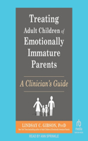 Treating Adult Children of Emotionally Immature Parents: A Clinician's Guide