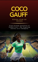 Coco Gauff: Rising Star of Tennis: From Teenage Sensation to Global Icon - The Inspiring Journey of a Champion