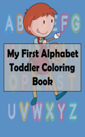 My First Alphabet Toddler Coloring Book: Fun Coloring Books of Easy Educational Coloring Pages of Letters A to Z for Boys and Girls, Little Kids Ages 2, 3, 4 & 5, Preschool and Kindergarten