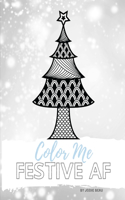 Color Me Festive AF: A Twisted Christmas Coloring Book