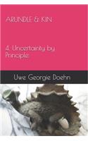 ARUNDLE & KIN 4. Uncertainty by Principle