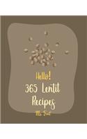 Hello! 365 Lentil Recipes: Best Lentil Cookbook Ever For Beginners [Vegan Curry Cookbook, Cabbage Soup Recipe, Homemade Sausage Cookbook, Vegetarian Curry Cookbook, Pumpkin So