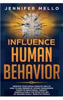 Influence Human Behavior: Improve Your Social Empathy Skills! How to Win Friends by Covert Persuasion, Cognitive Behavioral Therapy, Manipulation & the Effective Art of Readi