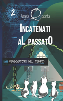 Incatenati al passato: Una nuova emozionante avventura per i quattro gattini viaggiatori nel tempo (Edizione Illustrata)