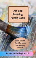 Art and Painting Puzzle Book (Word Search, Word Scramble and Missing Vowels)