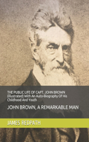 THE PUBLIC LIFE OF CAPT. JOHN BROWN (illustrated) With An Auto-Biography Of His Childhood And Youth