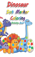 Dinosaur Dot Marker Coloring Activity Book: Easy Guided Big Dots, Excellent Paint Daubers Marker Art Gift for Toddler, Preschool, Kindergarten, Girls, Boys Kids Ages 1-3, 2-4, 3-5, 3-8 for imp