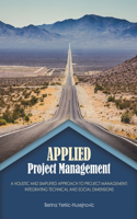 Applied Project Management, a Holistic and Simplified Approach to Project Management: Integrating Technical and Social Dimensions