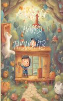 A Tale of Happy Thoughts: The Magic of Smiles: An Enchanting Tale, A Story of Laughter and Friendship, A Peculiar Tale
