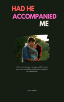 Had He Accompanied Me