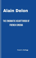 Alain Delon: The Enigmatic Heartthrob of French Cinema