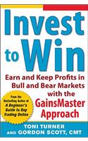 Invest to Win: Earn & Keep Profits in Bull & Bear Markets with the Gainsmaster Approach